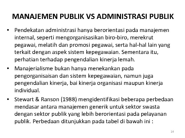 MANAJEMEN PUBLIK VS ADMINISTRASI PUBLIK • Pendekatan administrasi hanya berorientasi pada manajemen internal, seperti