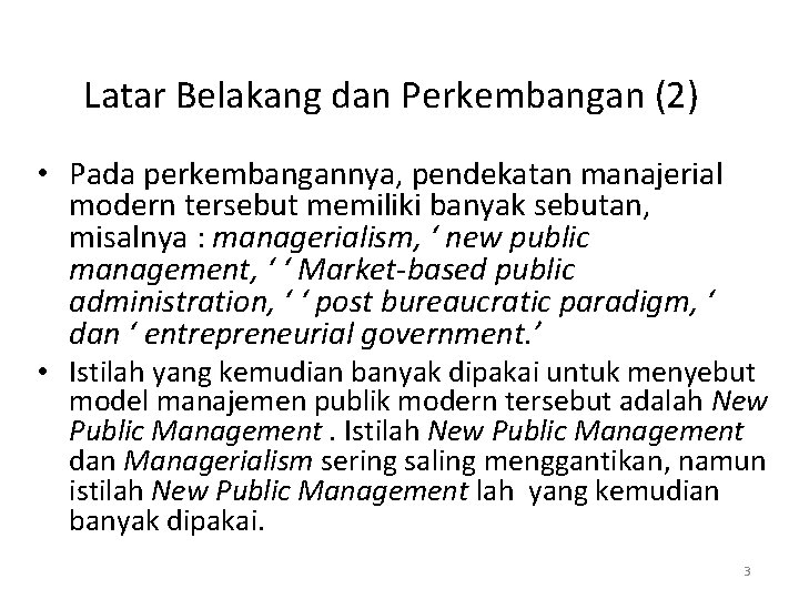 Latar Belakang dan Perkembangan (2) • Pada perkembangannya, pendekatan manajerial modern tersebut memiliki banyak