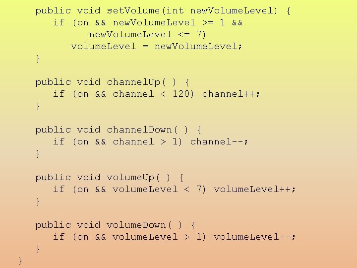 public void set. Volume(int new. Volume. Level) { if (on && new. Volume. Level
