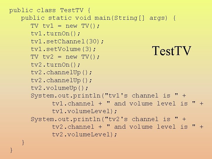public class Test. TV { public static void main(String[] args) { TV tv 1