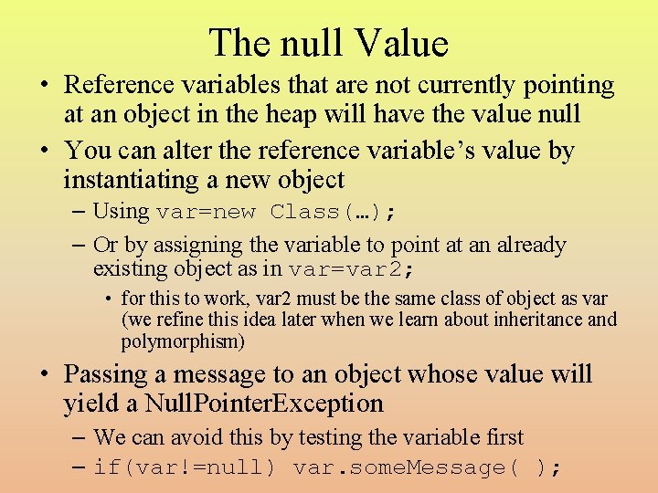 The null Value • Reference variables that are not currently pointing at an object