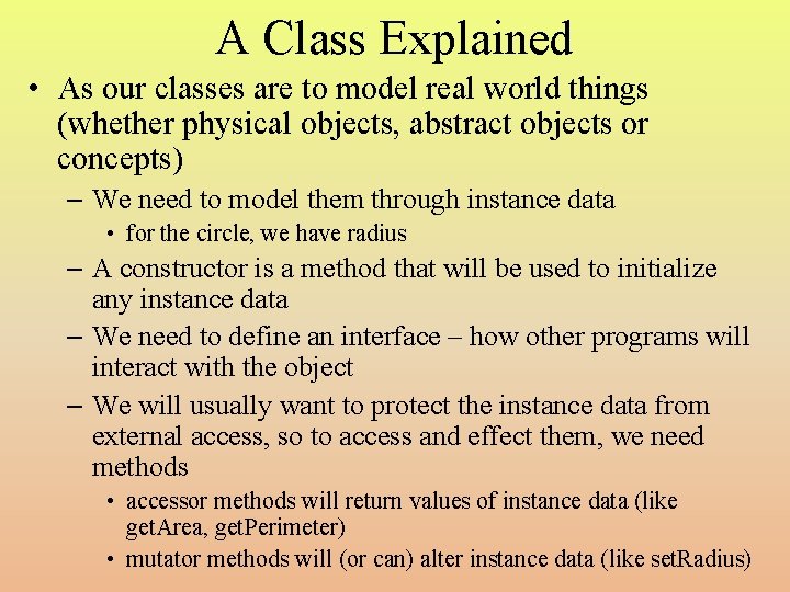 A Class Explained • As our classes are to model real world things (whether