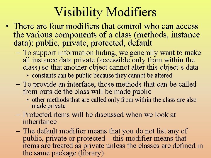 Visibility Modifiers • There are four modifiers that control who can access the various