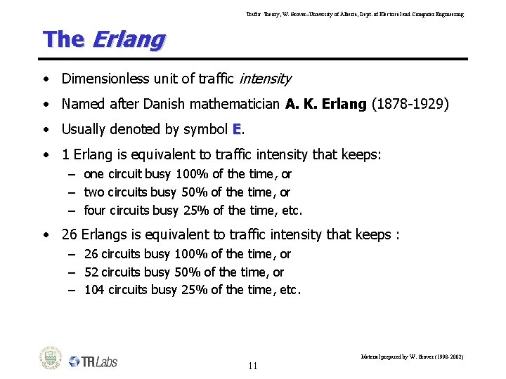 Traffic Theory, W. Grover–University of Alberta, Dept. of Electrical and Computer Engineering The Erlang