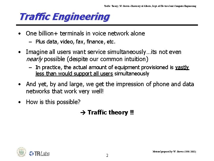 Traffic Theory, W. Grover–University of Alberta, Dept. of Electrical and Computer Engineering Traffic Engineering