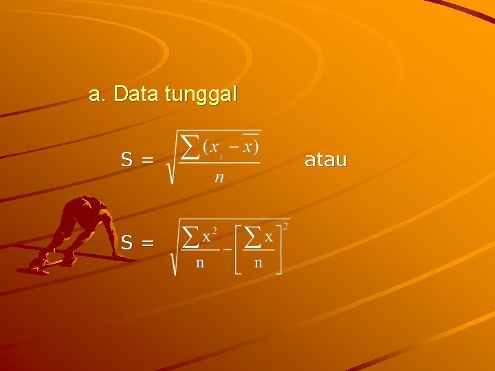 a. Data tunggal S= S= atau 