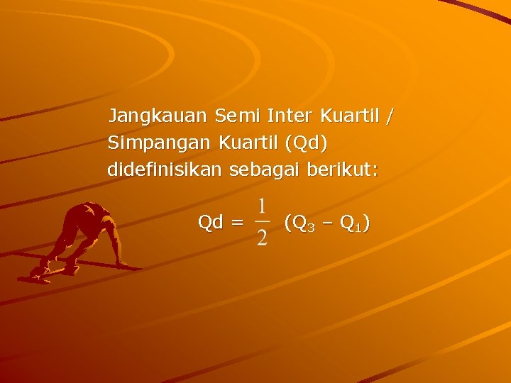 Jangkauan Semi Inter Kuartil / Simpangan Kuartil (Qd) didefinisikan sebagai berikut: Qd = (Q