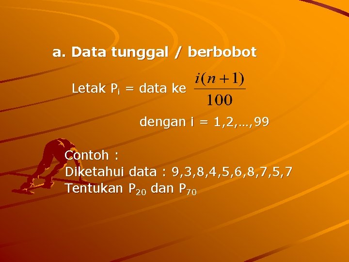 a. Data tunggal / berbobot Letak Pi = data ke dengan i = 1,