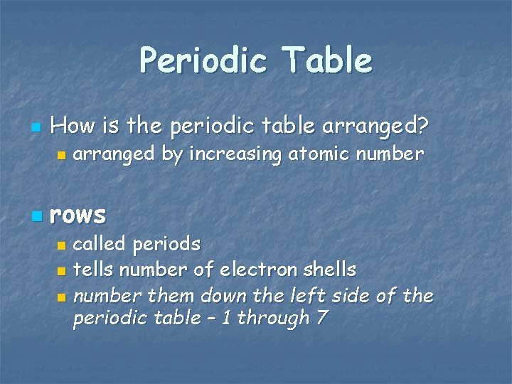 Periodic Table n How is the periodic table arranged? n n arranged by increasing