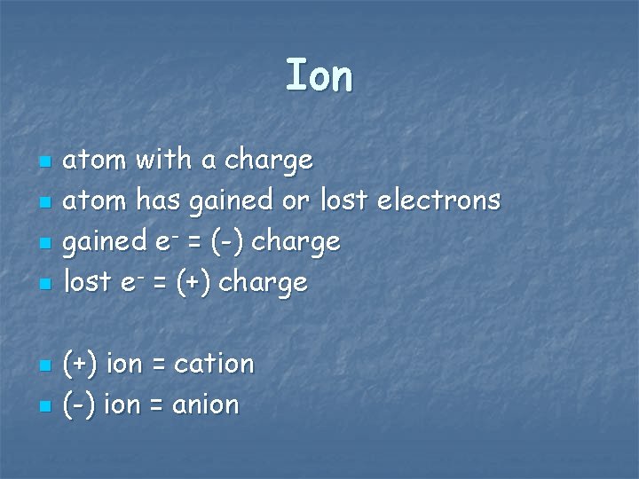 Ion n n n atom with a charge atom has gained or lost electrons