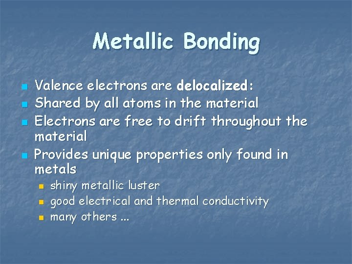 Metallic Bonding n n Valence electrons are delocalized: Shared by all atoms in the