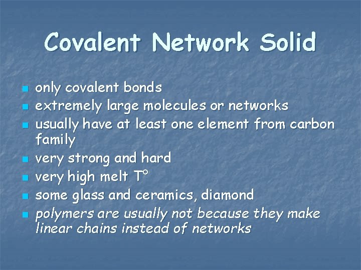 Covalent Network Solid n n n n only covalent bonds extremely large molecules or