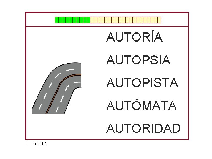 AUTORÍA AUTOPSIA AUTOPISTA AUTÓMATA AUTORIDAD 6 nivel 1 