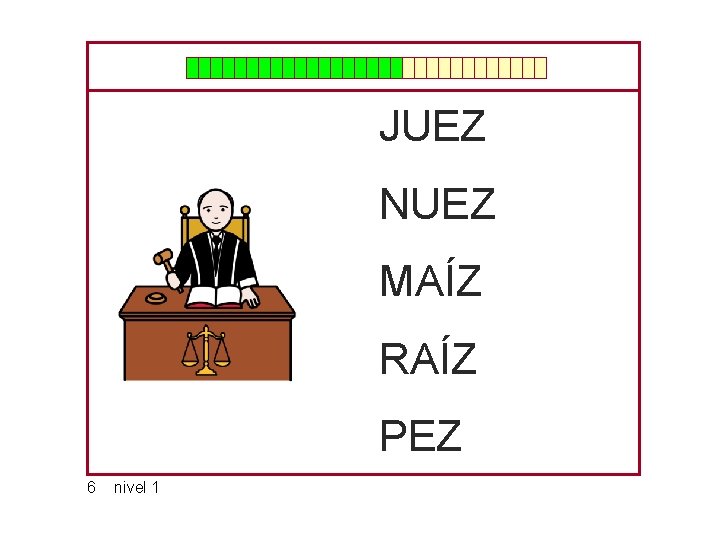 JUEZ NUEZ MAÍZ RAÍZ PEZ 6 nivel 1 