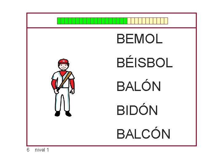 BEMOL BÉISBOL BALÓN BIDÓN BALCÓN 6 nivel 1 