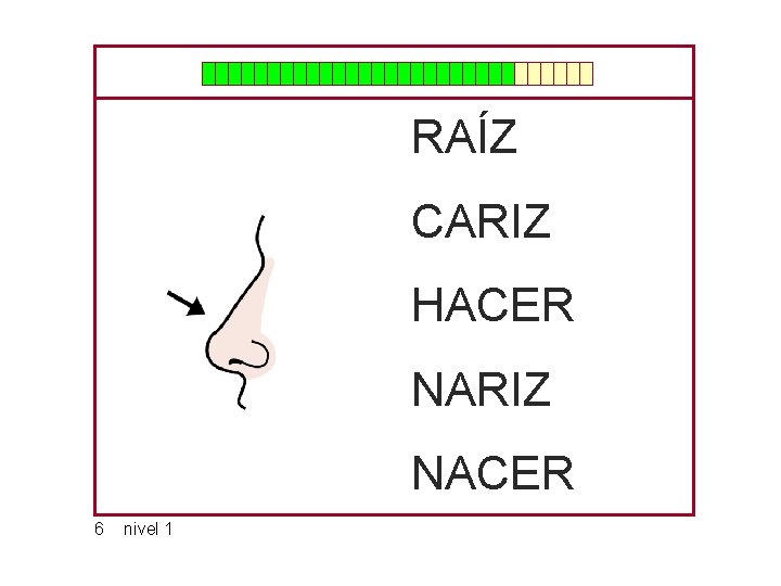 RAÍZ CARIZ HACER NARIZ NACER 6 nivel 1 