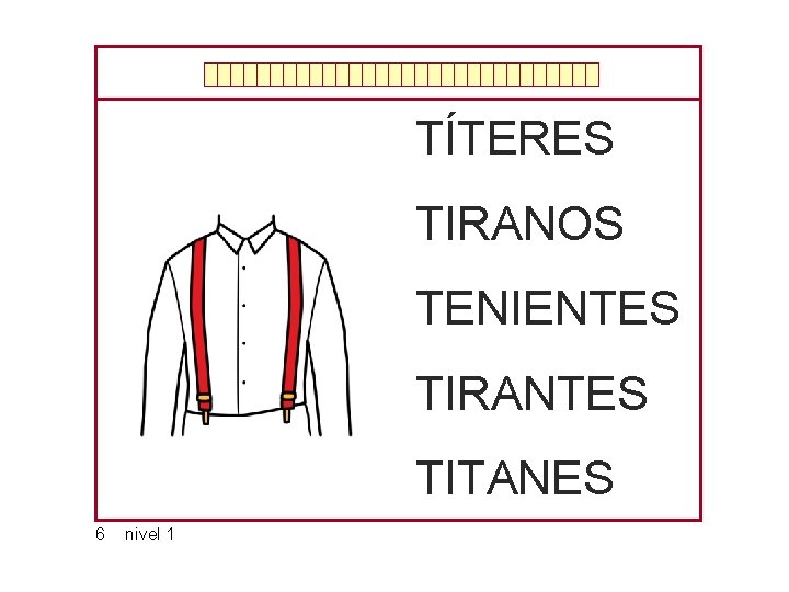 TÍTERES TIRANOS TENIENTES TIRANTES TITANES 6 nivel 1 