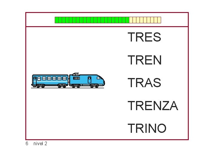 TRES TREN TRAS TRENZA TRINO 6 nivel 2 