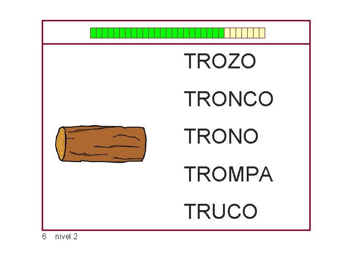 TROZO TRONCO TRONO TROMPA TRUCO 6 nivel 2 