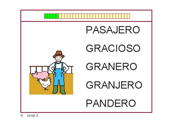 PASAJERO GRACIOSO GRANERO GRANJERO PANDERO 6 nivel 3 