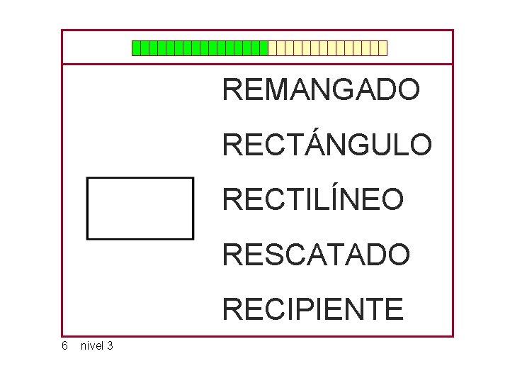 REMANGADO RECTÁNGULO RECTILÍNEO RESCATADO RECIPIENTE 6 nivel 3 