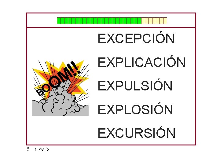 EXCEPCIÓN EXPLICACIÓN EXPULSIÓN EXPLOSIÓN EXCURSIÓN 6 nivel 3 