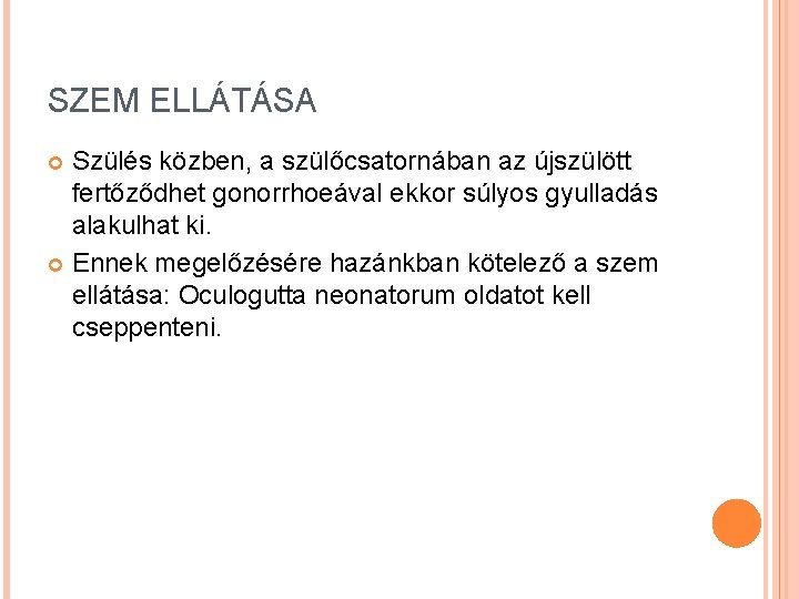 SZEM ELLÁTÁSA Szülés közben, a szülőcsatornában az újszülött fertőződhet gonorrhoeával ekkor súlyos gyulladás alakulhat SZEM ELLÁTÁSA Szülés közben, a szülőcsatornában az újszülött fertőződhet gonorrhoeával ekkor súlyos gyulladás alakulhat