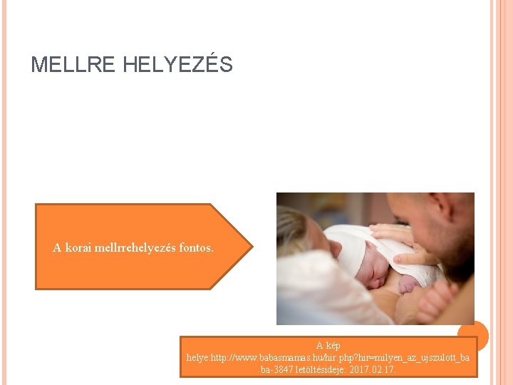 MELLRE HELYEZÉS A korai mellrrehelyezés fontos. A kép helye: http: //www. babasmamas. hu/hir. php? MELLRE HELYEZÉS A korai mellrrehelyezés fontos. A kép helye: http: //www. babasmamas. hu/hir. php?