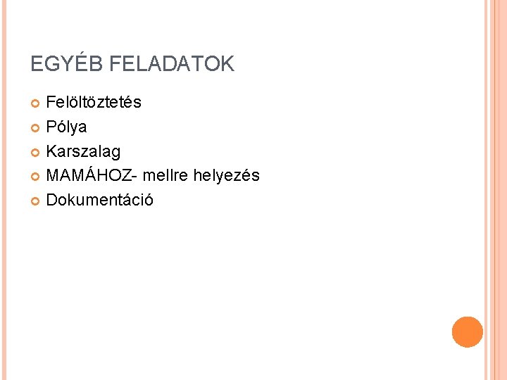 EGYÉB FELADATOK Felöltöztetés Pólya Karszalag MAMÁHOZ- mellre helyezés Dokumentáció EGYÉB FELADATOK Felöltöztetés Pólya Karszalag MAMÁHOZ- mellre helyezés Dokumentáció