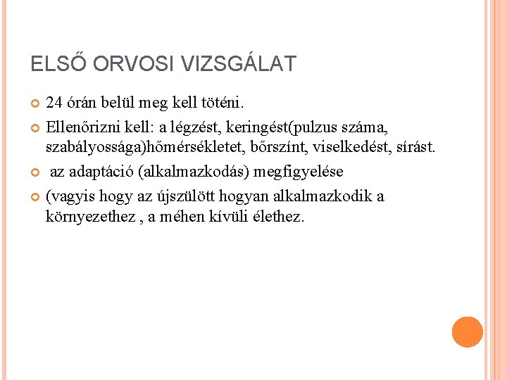 ELSŐ ORVOSI VIZSGÁLAT 24 órán belül meg kell töténi. Ellenőrizni kell: a légzést, keringést(pulzus ELSŐ ORVOSI VIZSGÁLAT 24 órán belül meg kell töténi. Ellenőrizni kell: a légzést, keringést(pulzus