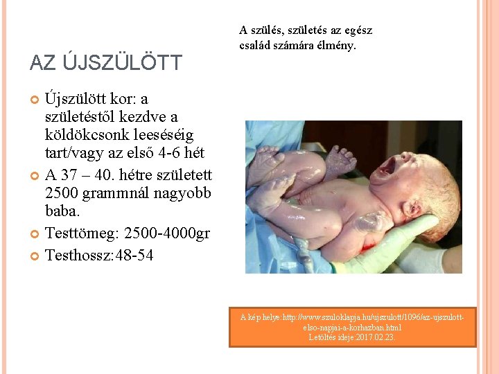 AZ ÚJSZÜLÖTT A szülés, születés az egész család számára élmény. Újszülött kor: a születéstől AZ ÚJSZÜLÖTT A szülés, születés az egész család számára élmény. Újszülött kor: a születéstől