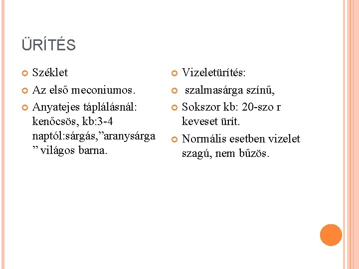 ÜRÍTÉS Széklet Az első meconiumos. Anyatejes táplálásnál: kenőcsös, kb: 3 -4 naptól: sárgás, ”aranysárga ÜRÍTÉS Széklet Az első meconiumos. Anyatejes táplálásnál: kenőcsös, kb: 3 -4 naptól: sárgás, ”aranysárga