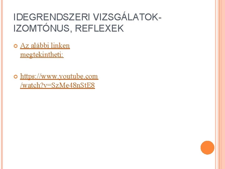 IDEGRENDSZERI VIZSGÁLATOKIZOMTÓNUS, REFLEXEK Az alábbi linken megtekintheti: https: //www. youtube. com /watch? v=Sz. Me IDEGRENDSZERI VIZSGÁLATOKIZOMTÓNUS, REFLEXEK Az alábbi linken megtekintheti: https: //www. youtube. com /watch? v=Sz. Me