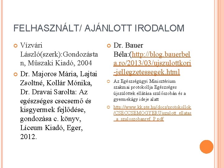 FELHASZNÁLT/ AJÁNLOTT IRODALOM Vízvári László(szerk): Gondozásta n, Műszaki Kiadó, 2004 Dr. Majoros Mária, Lajtai FELHASZNÁLT/ AJÁNLOTT IRODALOM Vízvári László(szerk): Gondozásta n, Műszaki Kiadó, 2004 Dr. Majoros Mária, Lajtai