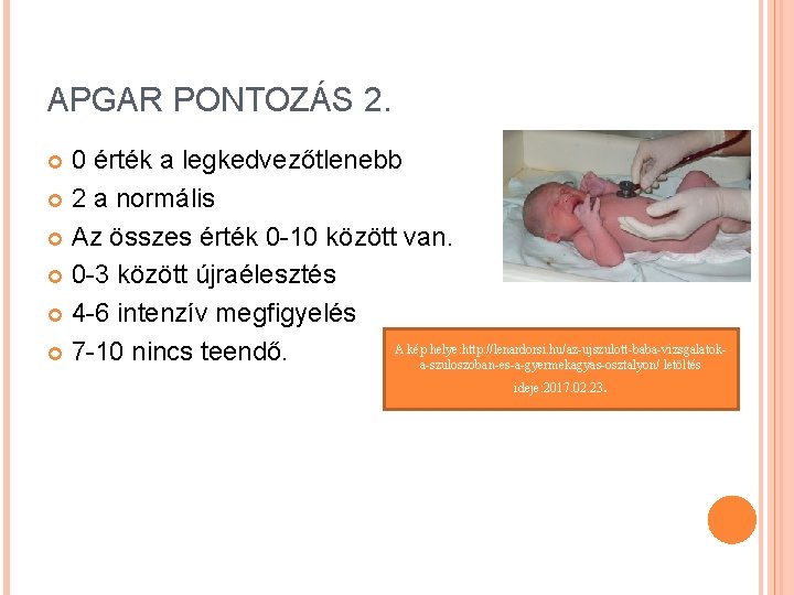 APGAR PONTOZÁS 2. 0 érték a legkedvezőtlenebb 2 a normális Az összes érték 0 APGAR PONTOZÁS 2. 0 érték a legkedvezőtlenebb 2 a normális Az összes érték 0