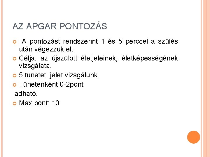AZ APGAR PONTOZÁS A pontozást rendszerint 1 és 5 perccel a szülés után végezzük AZ APGAR PONTOZÁS A pontozást rendszerint 1 és 5 perccel a szülés után végezzük