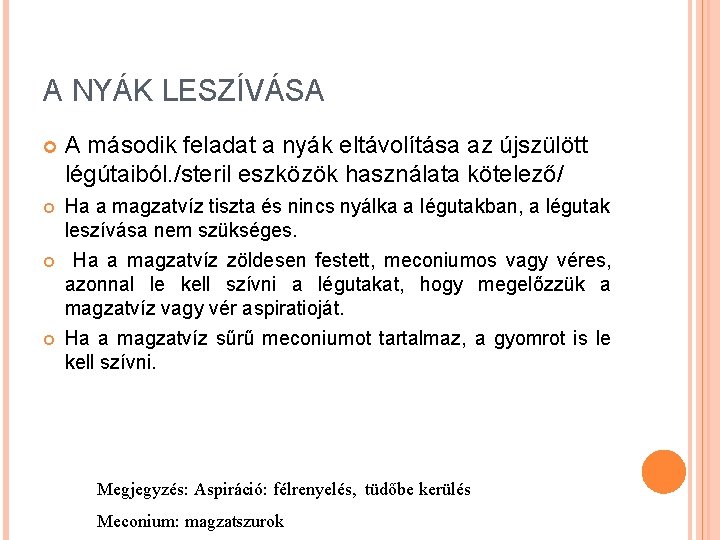 A NYÁK LESZÍVÁSA A második feladat a nyák eltávolítása az újszülött légútaiból. /steril eszközök A NYÁK LESZÍVÁSA A második feladat a nyák eltávolítása az újszülött légútaiból. /steril eszközök