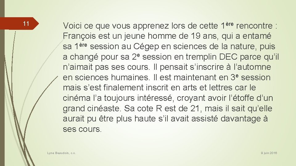 11 Voici ce que vous apprenez lors de cette 1ère rencontre : François est