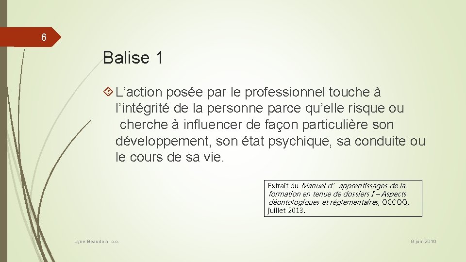 6 Balise 1 L’action posée par le professionnel touche à l’intégrité de la personne