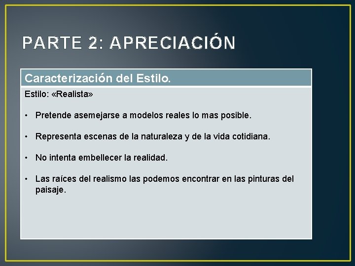 PARTE 2: APRECIACIÓN Caracterización del Estilo: «Realista» • Pretende asemejarse a modelos reales lo