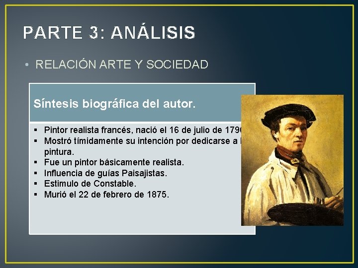 PARTE 3: ANÁLISIS • RELACIÓN ARTE Y SOCIEDAD Síntesis biográfica del autor. § Pintor