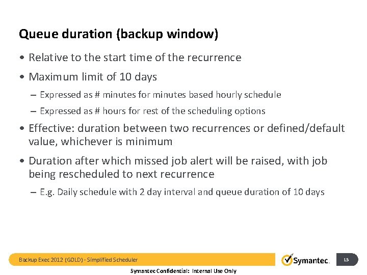 Queue duration (backup window) • Relative to the start time of the recurrence •