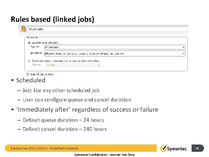 Rules based (linked jobs) • Scheduled – Just like any other scheduled job –