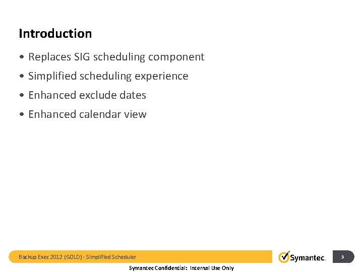 Introduction • Replaces SIG scheduling component • Simplified scheduling experience • Enhanced exclude dates