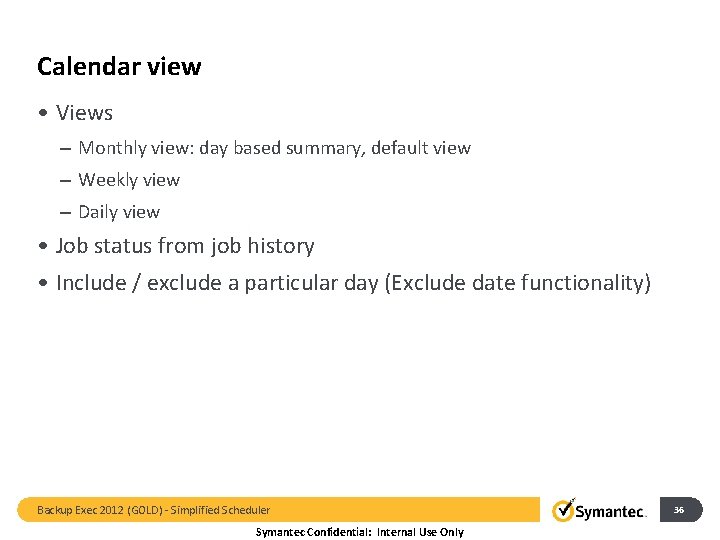 Calendar view • Views – Monthly view: day based summary, default view – Weekly