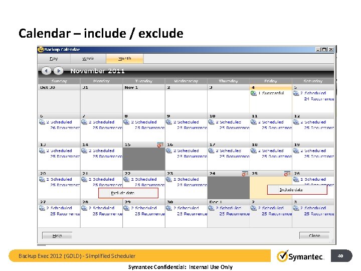 Calendar – include / exclude Backup Exec 2012 (GOLD) - Simplified Scheduler Symantec Confidential: