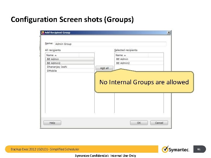 Configuration Screen shots (Groups) No Internal Groups are allowed Backup Exec 2012 (GOLD) -