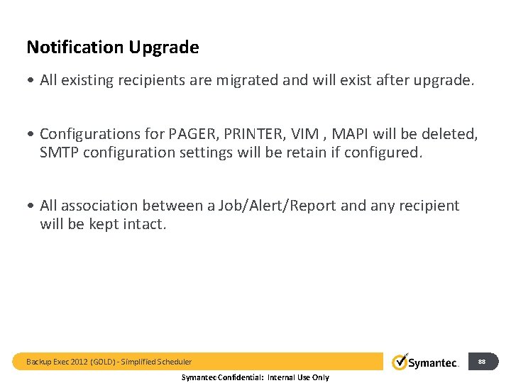 Notification Upgrade • All existing recipients are migrated and will exist after upgrade. •