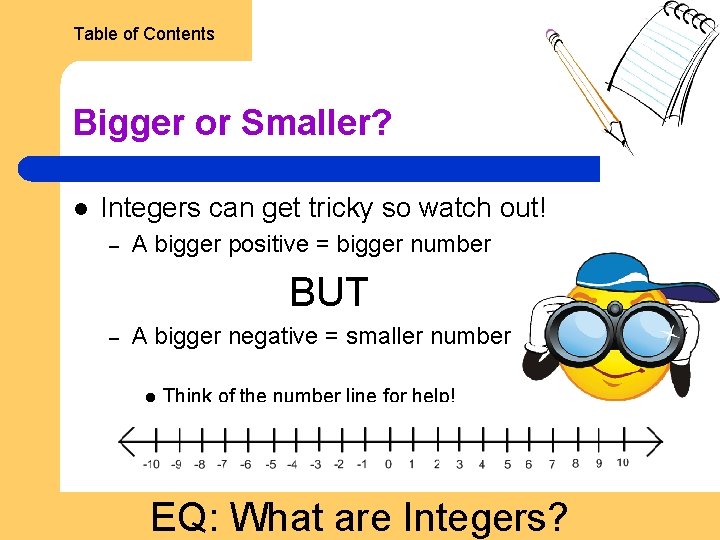 Table of Contents Bigger or Smaller? l Integers can get tricky so watch out!