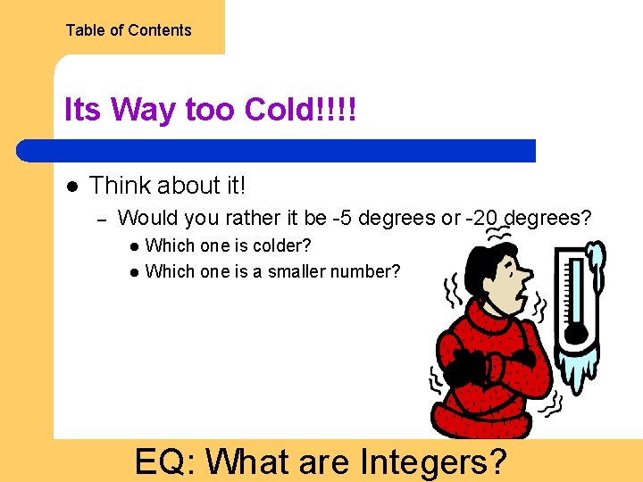 Table of Contents Its Way too Cold!!!! l Think about it! – Would you